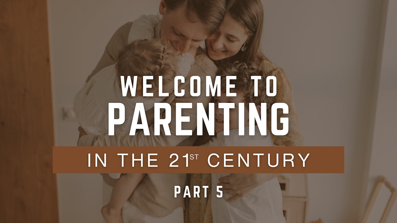 5 - Welcome to Parenting in the 21st Century