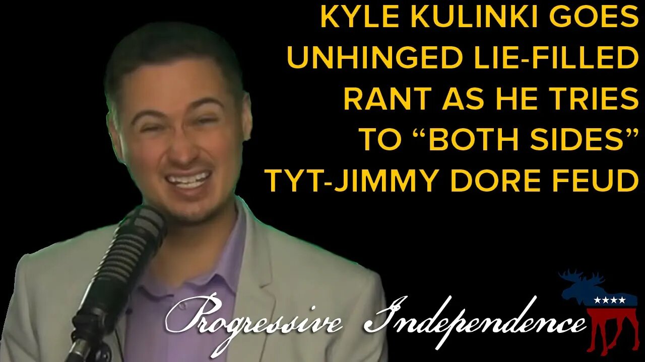 Kyle Kulinski Goes on Unhinged Lie-Filled Rant as He Tries to "Both Sides" TYT-Jimmy Dore Feud