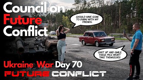 Ukraine War: Day 70 - Council on Future Conflict