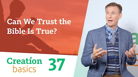 Can We Trust the Bible Is True? (Creation Basics, Episode 37)