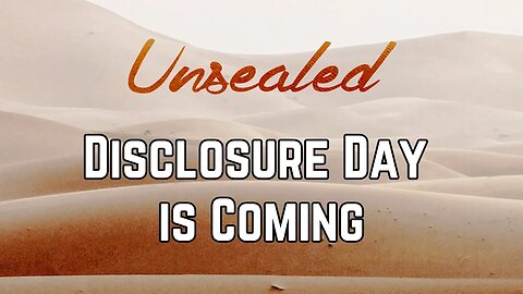 Unsealed (video): Disclosure Day is Coming