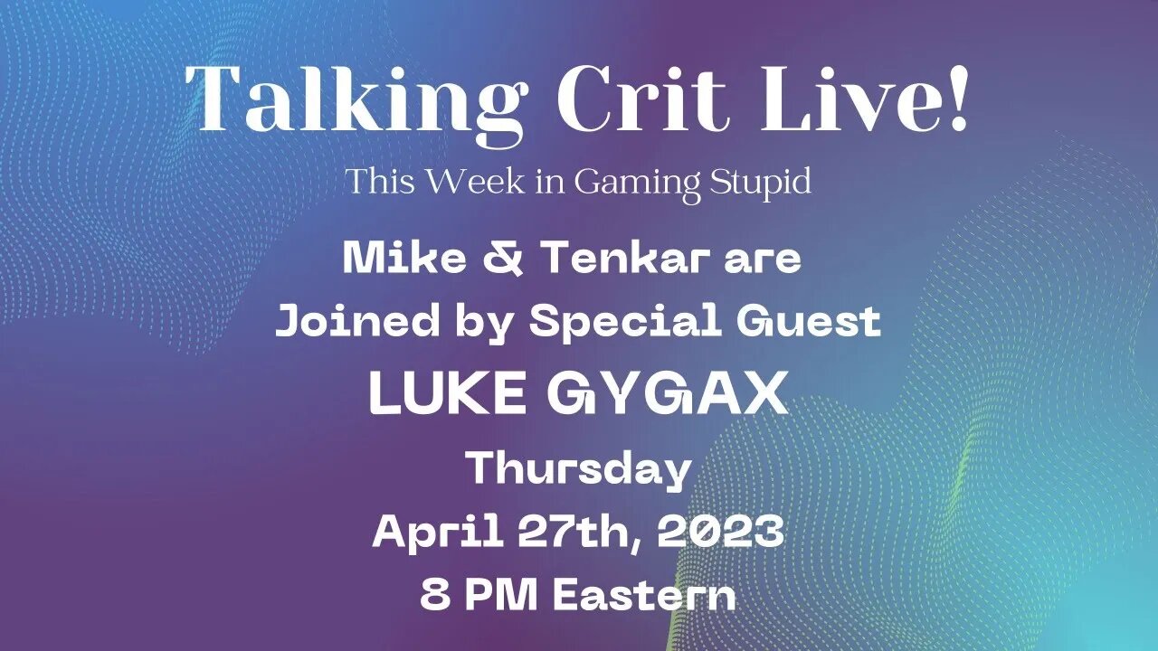 Talking Crit Live! Special Episode! Special Guest Luke Gygax Tonight 8 PM Eastern