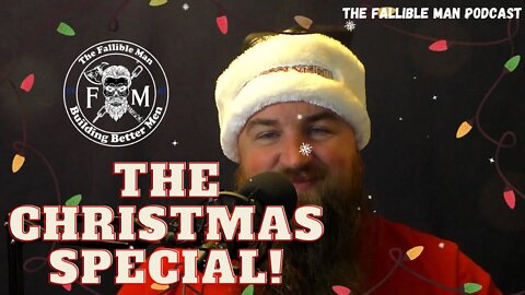 The Christmas Special! | Episode 23 of The Fallible Man Podcast