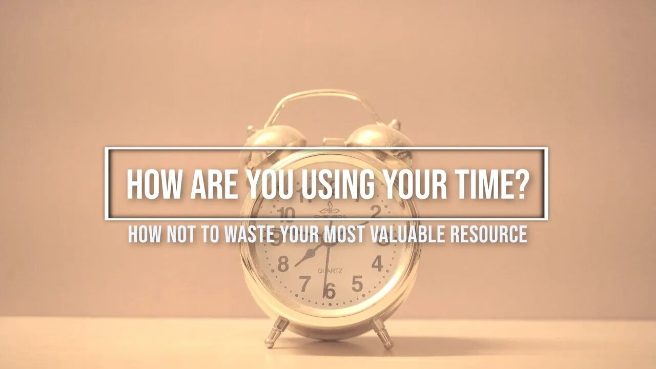 How Are You Using Your Time? How Not To Waste Your Most Valuable Resource