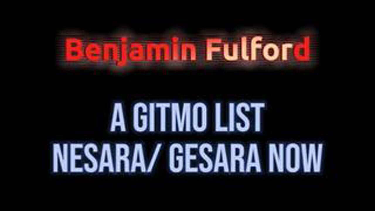 BENJAMIN FULFORD "A GITMO LIST" - NESARA/ GESARA NOW 2024