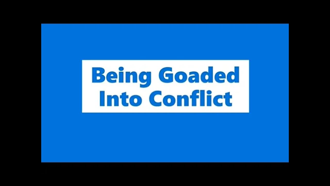 Being Goaded Into Conflict