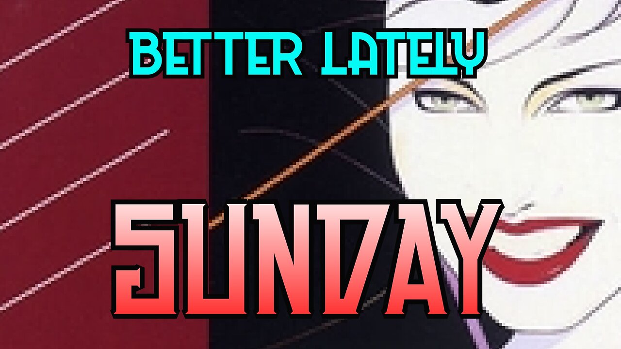 Better Lately - Sunday