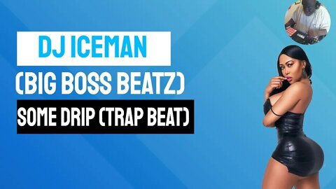 Dj Iceman (Big Boss Beatz) Some Drip (Trap Beat)