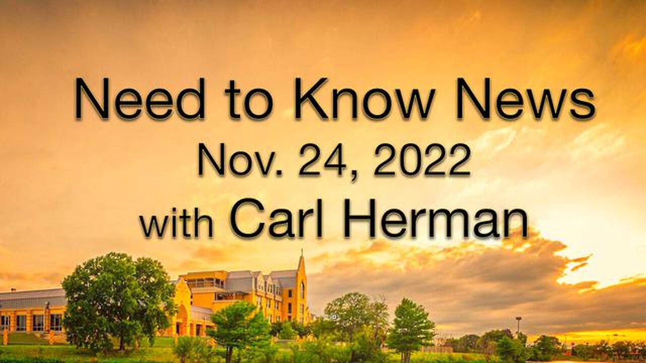 Need to Know News THANKSGIVING DAY (24 November 2022) with Carl Herman.
