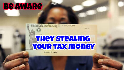 BE AWARE THEY STEALING TAX MONEY FROM PEOPLE, IT'S CRUCIAL TIMES