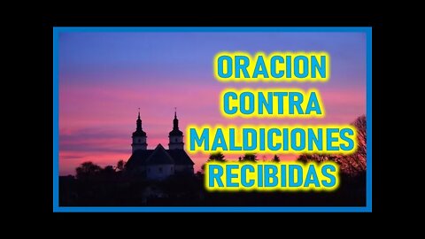 ORACION CONTRA MALDICIONES RECIBIDAS