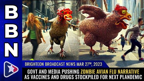 Mar 27, 2023 - Govt & media pushing ZOMBIE AVIAN FLU narrative as vaccines stockpiled