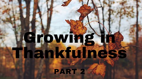 Growing in Thankfulness Part 2