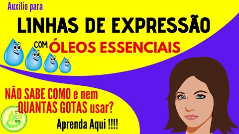 LINHAS DE EXPRESSÃO. DICAS PRÁTICAS, GOTA POR GOTA, COMO USAR OS ÓLEOS ESSENCIAIS PARA AUXÍLIO