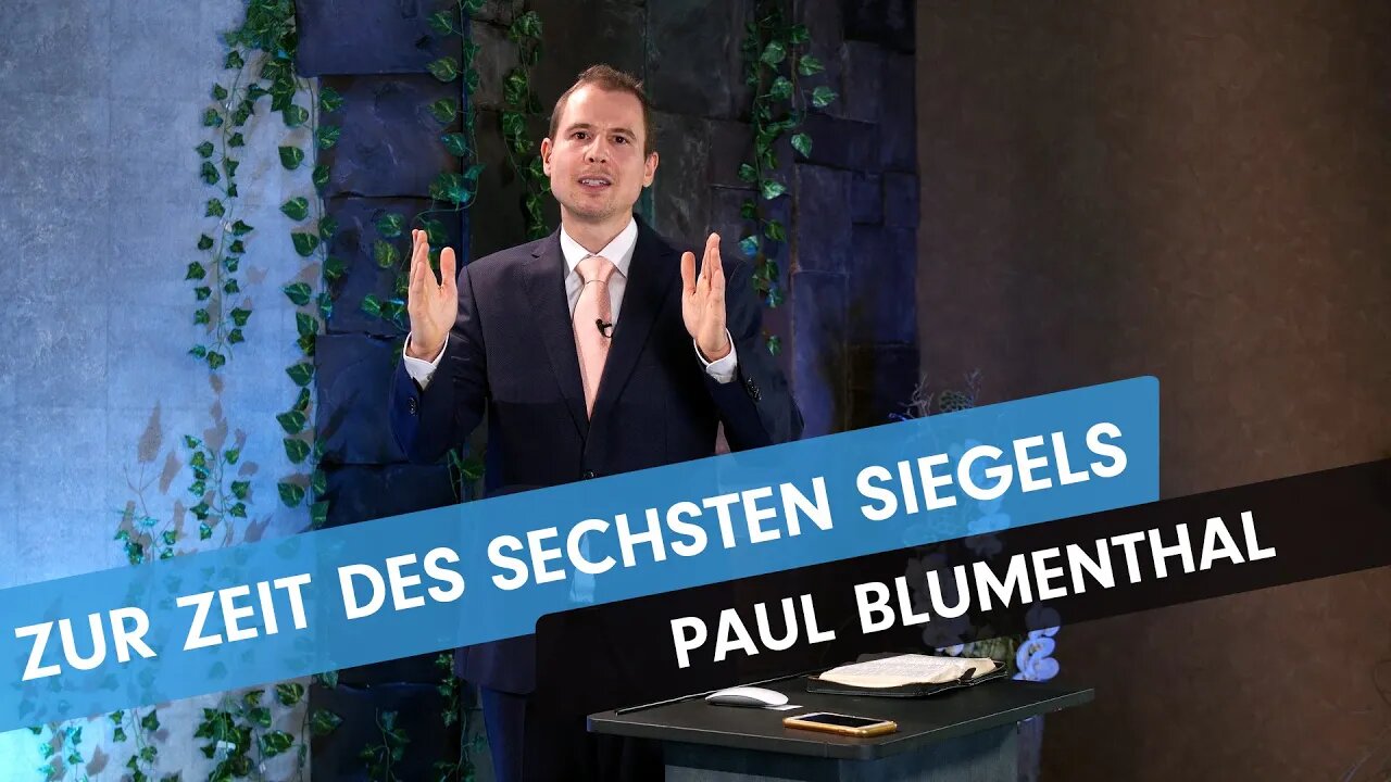 Zur Zeit des sechsten Siegels - Prophetie erfüllt # Paul Blumenthal # Predigt