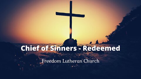 "Chief of Sinners - Redeemed" - May 1, 2022