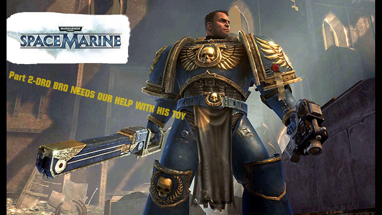 Warhammer 40,000: Space Marine - Part 2 DRO BRO NEEDS OUR HELP WITH HIS TOY