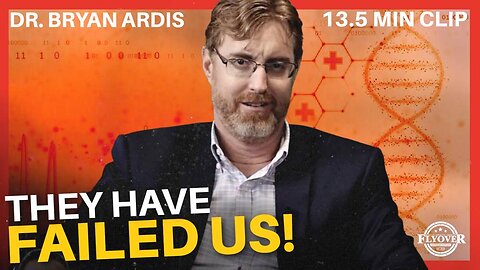 WHY the Medial Profession Has FAILED US! - Dr. Bryan Ardis | Flyover Clips