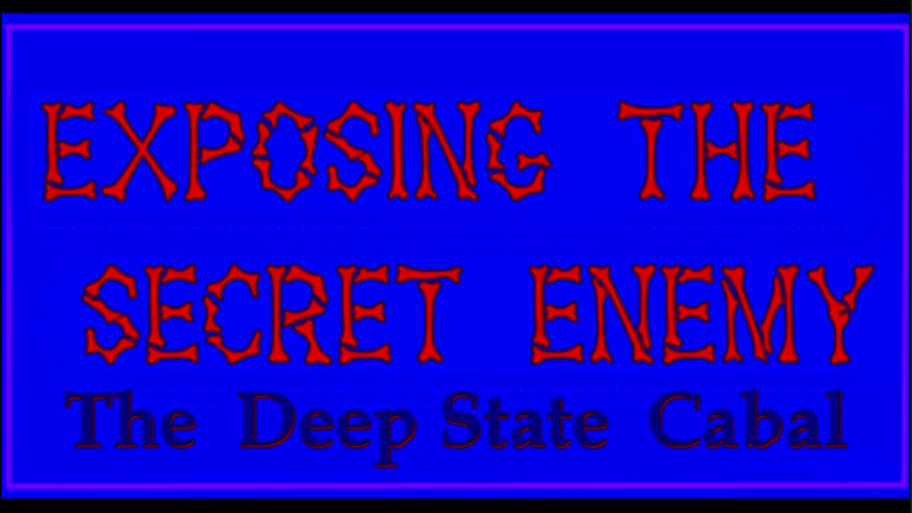 The Deep State Cabal - "Exposing The Secret Enemy"