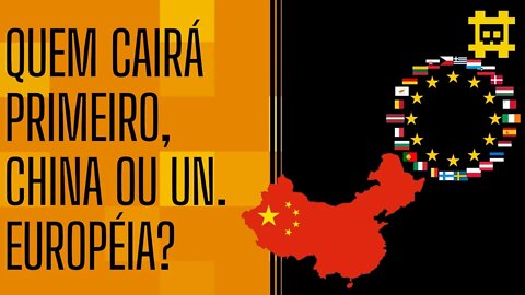 A China quebrará esse ano? E a União Européia, quando será desfeita? - [CORTE]