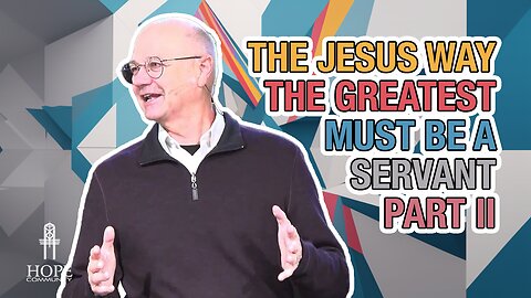 The Jesus Way: The Greatest Must Be a Servant, Part 2 | Hope Community Church | Pastor Jeff Orluck