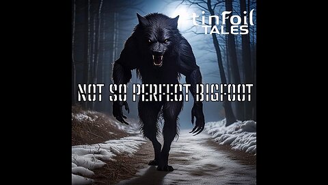Ep. 117: Not So Perfect Bigfoot