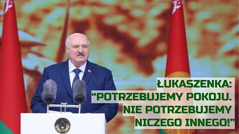 Łukaszenka: “Potrzebujemy pokoju. Nie potrzebujemy niczego innego!”