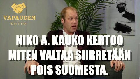 Niko A Kauko kertoi miten valtaa siirretään pois Suomesta