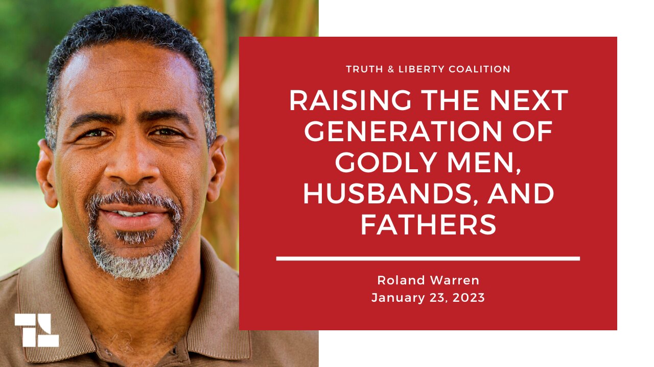 Roland Warren: Raising the Next Generation of Godly Men, Husbands, and Fathers