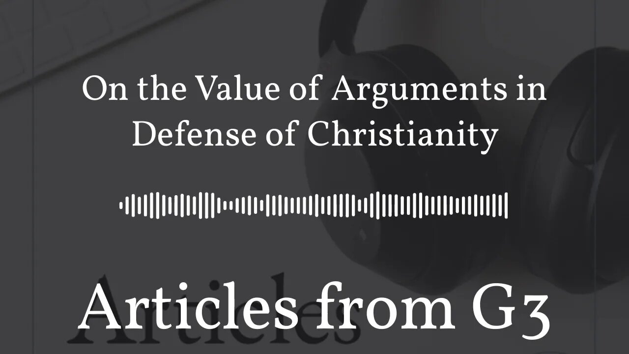 On the Value of Arguments in Defense of Christianity