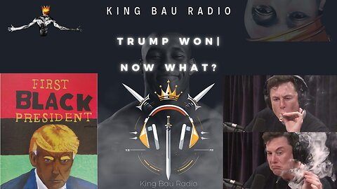 KING BAU RADIO | SATURDAY NIGHT LIVE | TRUMP WON! NOW WHAT?