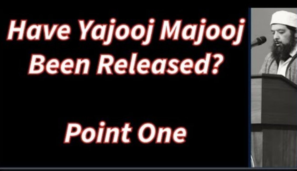 Sheikh Omar Baloch - Have Yajooj Majooj Been Released? Point 1