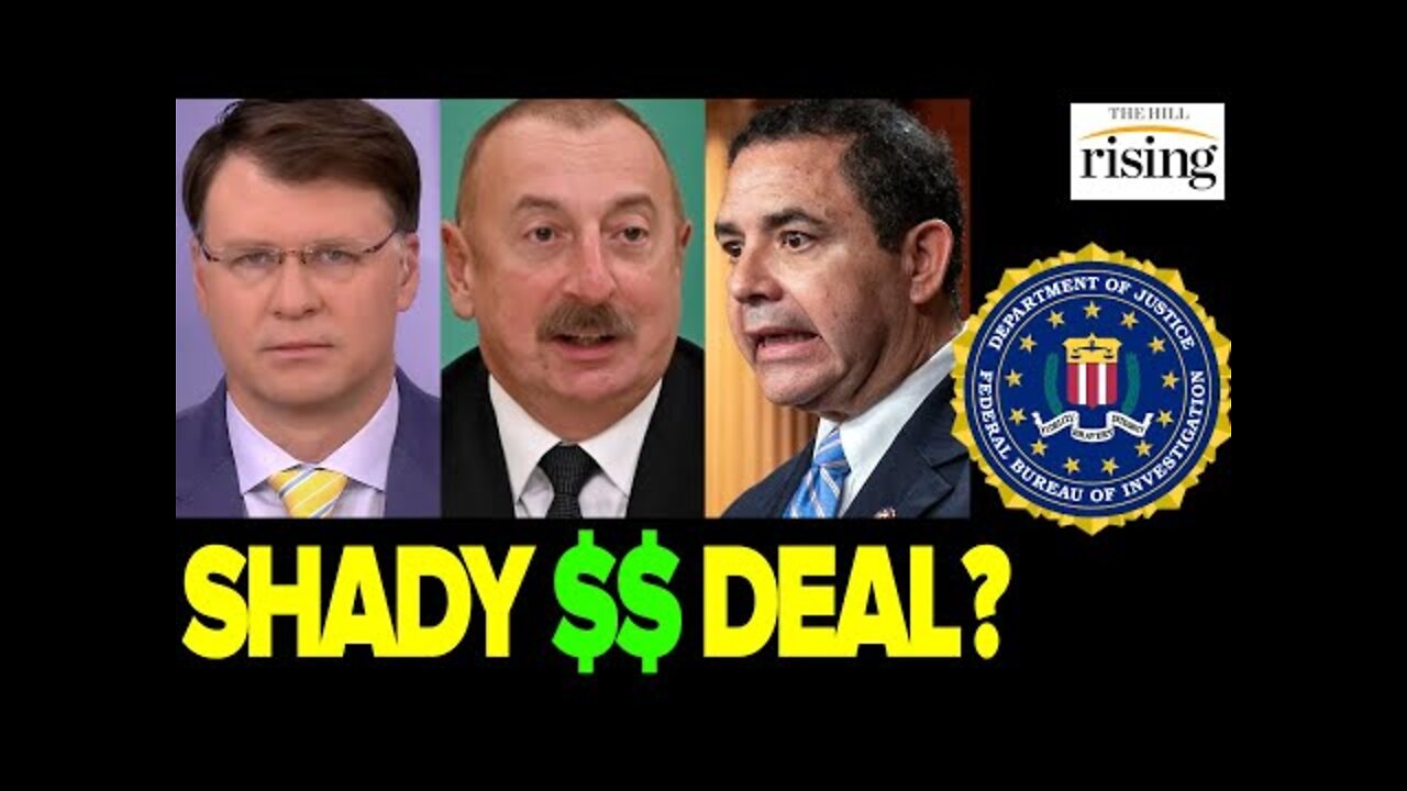 Ryan Grim: Dem Rep. Henry Cuellar's Home RAIDED By FBI After SHADY Business Dealings With Azerbaijan