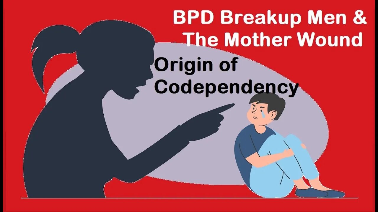 BPD Breakup & The Mother Wound - 7 Impacting Consequences For Men with Codependency