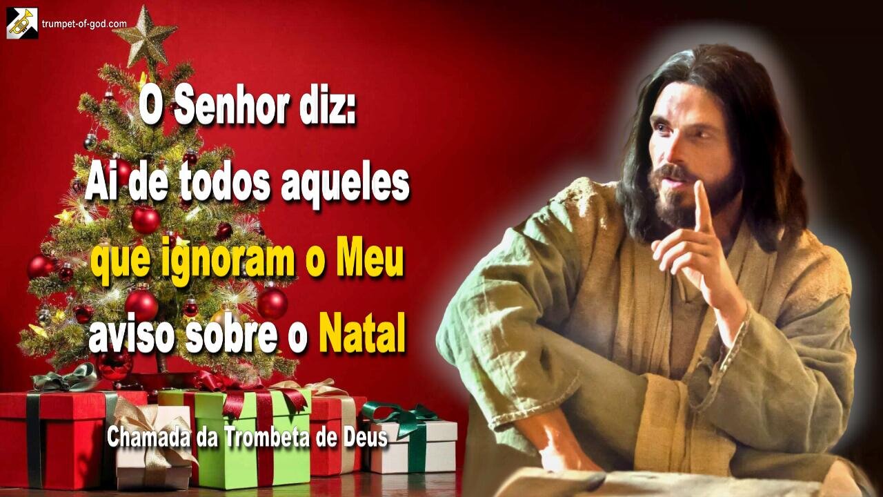 Ai de todos aqueles que ignoram o Meu aviso sobre o Natal 🎺 Chamada da Trombeta de Deus