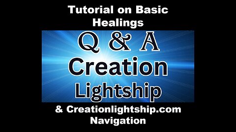 CreationLightship.Com Basic Navigation & Recommended Healings