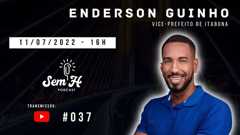 ENDERSON GUINHO - Sem H Podcast - #037