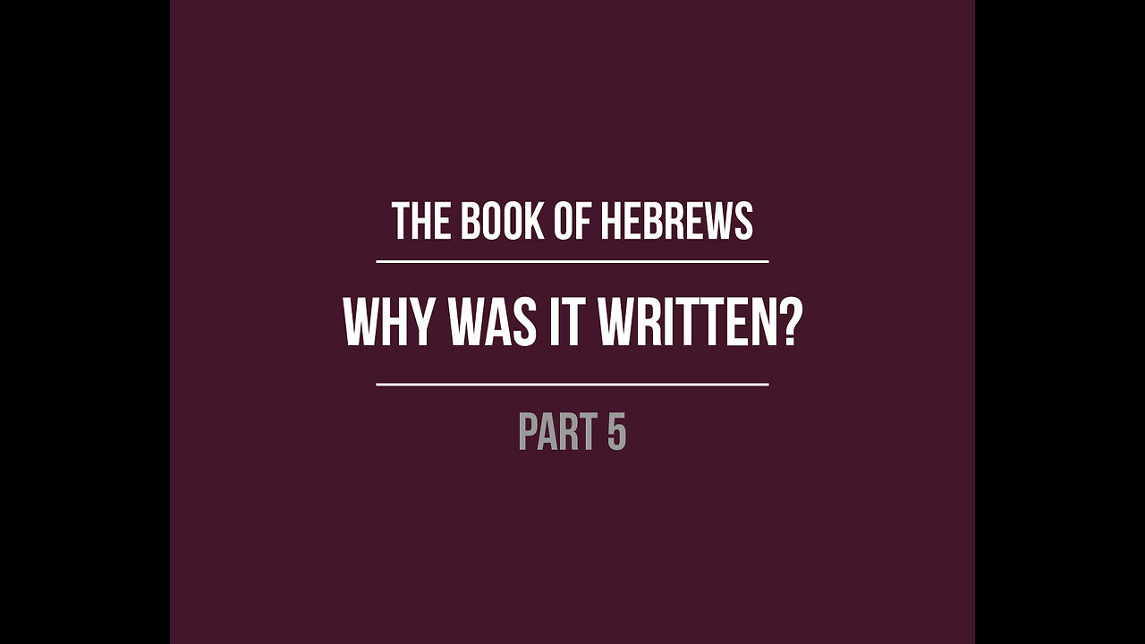 The Book of Hebrews: Why was it Written? (Purpose)