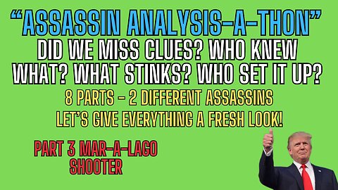 ASSASSIN PART 3: SPECIAL ALL DAY EVENT ASSASSIN ANALYSIS-A-THON Mar-A-Lago Shooter