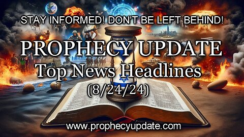 Prophecy Update Top News Headlines - (8/24/24)