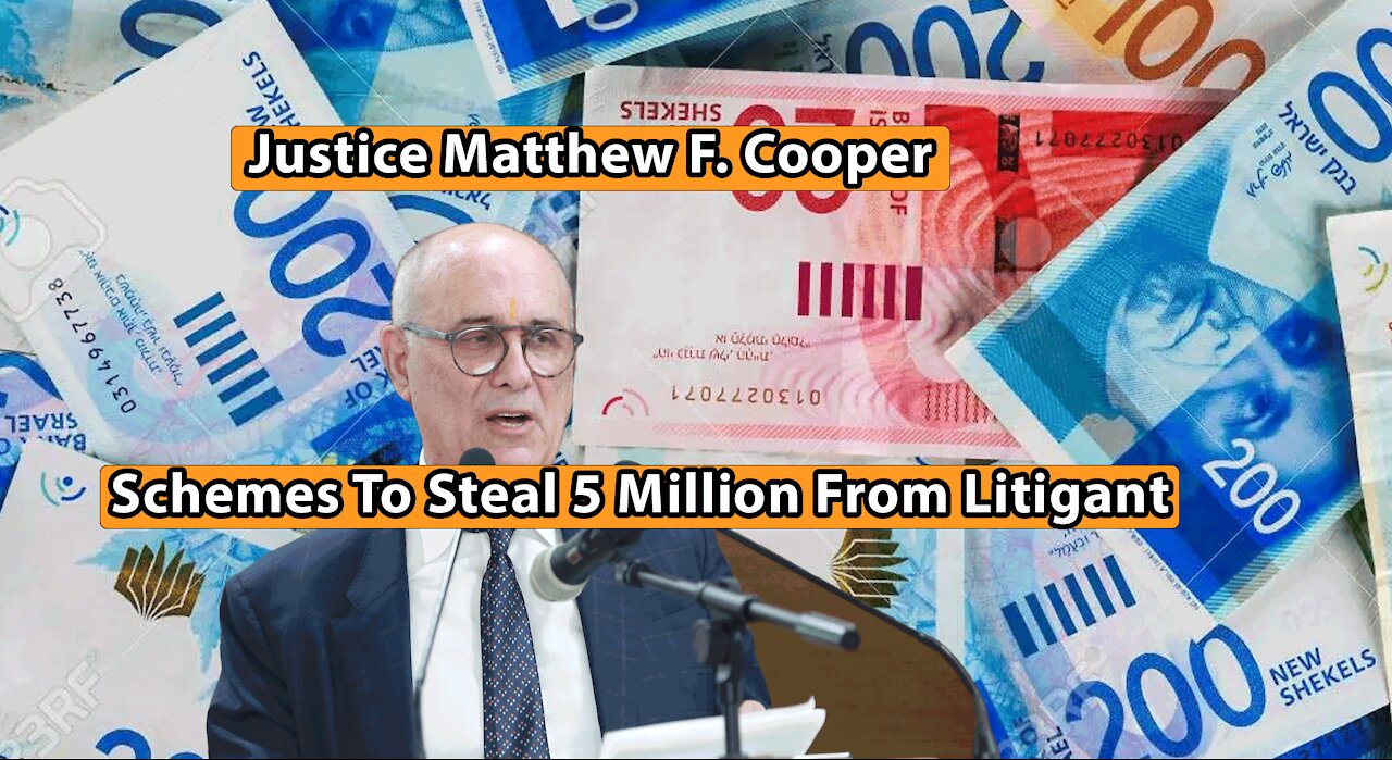 Justice Matthew Cooper - Schemes To Steal 5 Million From Litigant