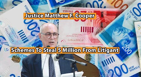 Justice Matthew Cooper - Schemes To Steal 5 Million From Litigant