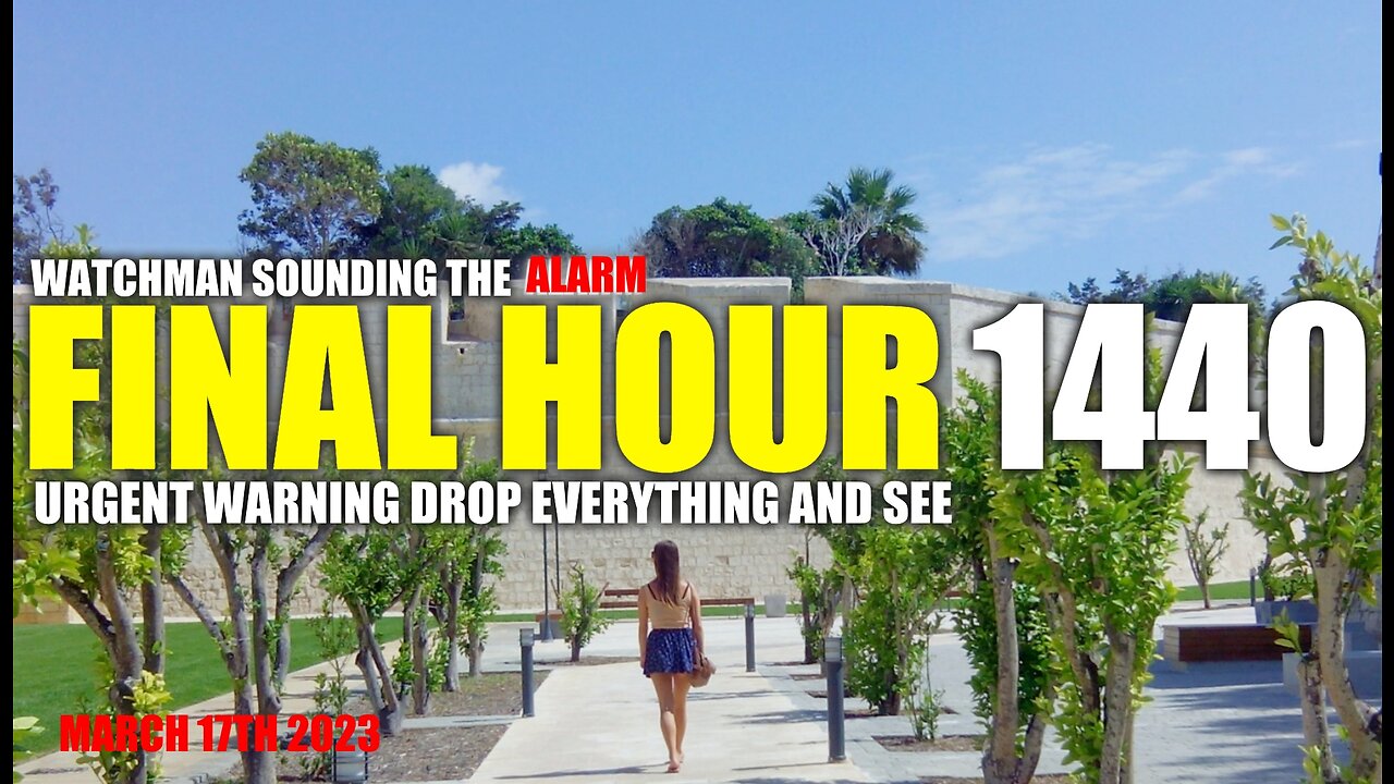 FINAL HOUR 1440 - URGENT WARNING DROP EVERYTHING AND SEE - WATCHMAN SOUNDING THE ALARM