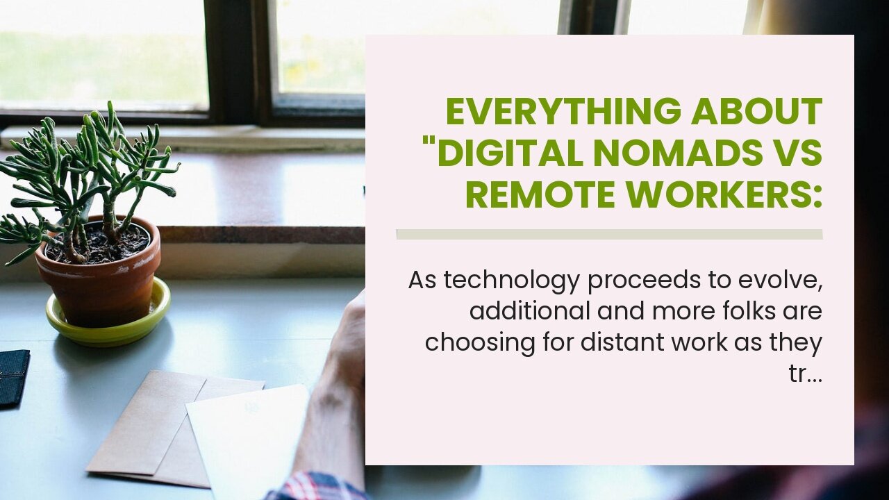 Everything about "Digital Nomads vs Remote Workers: What's The Difference?"