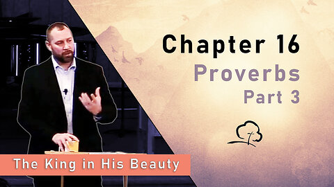 Chapter 16 - Proverbs, Part 3