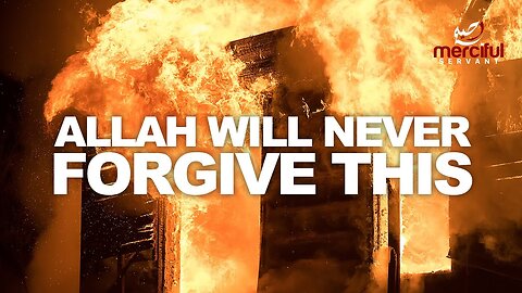 ALLAH WILL NEVER FORGIVE THIS (WITHOUT REPENTANCE)