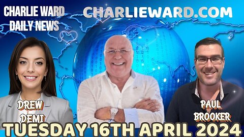 CHARLIE WARD DAILY NEWS WITH PAUL BROOKER & DREW DEMI - TUESDAY16TH APRIL 2024