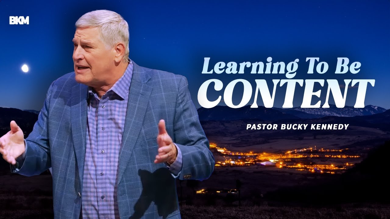 Learning to be Content | Bucky Kennedy Sermon