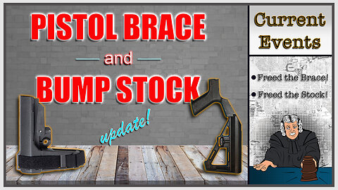 Pistol Brace and Bump Stock Update┃ Current Events: Second Amendment (2A) Related Information