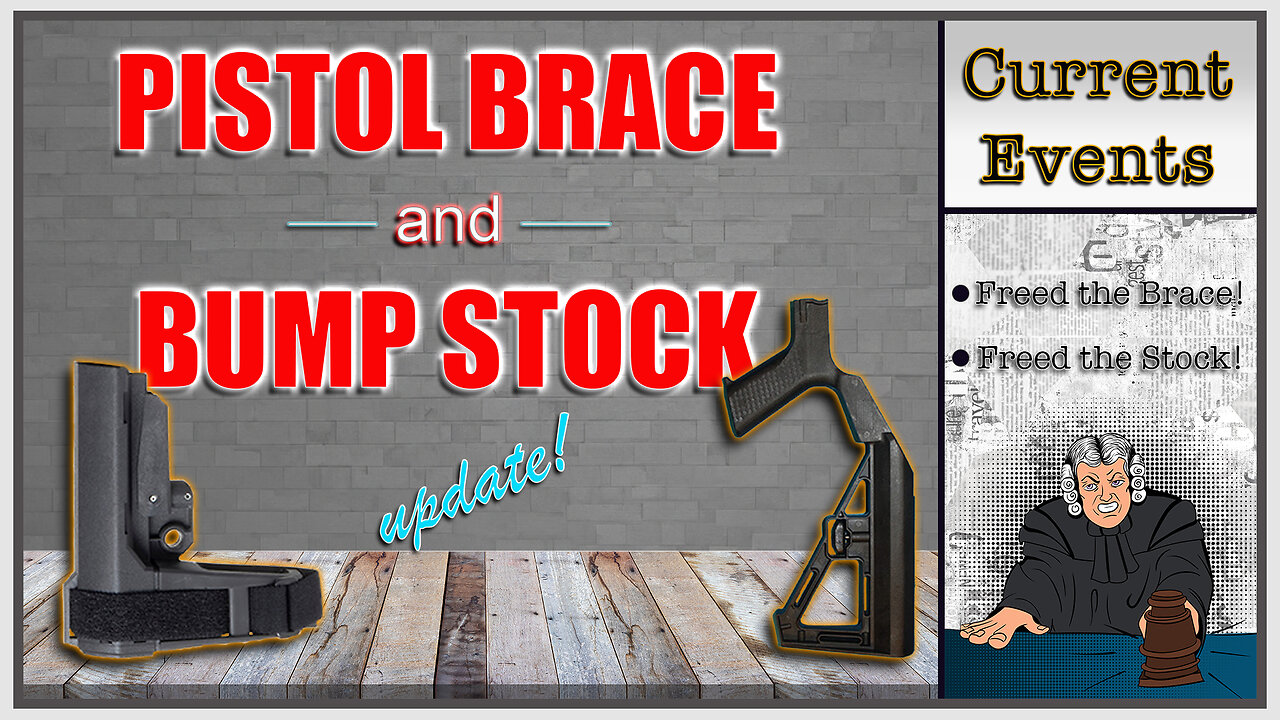 Pistol Brace and Bump Stock Update┃ Current Events: Second Amendment (2A) Related Information